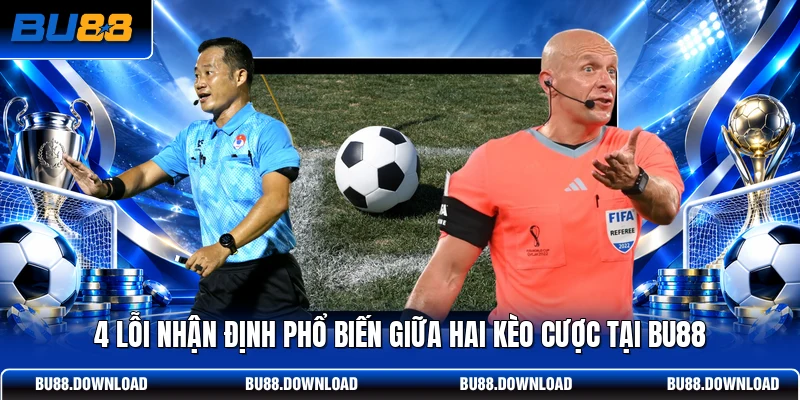 4 lỗi nhận định phổ biến giữa hai kèo cược tại BU88