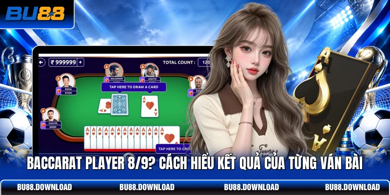 Baccarat Player 8/9? Cách Hiểu Kết Quả Của Từng Ván Bài