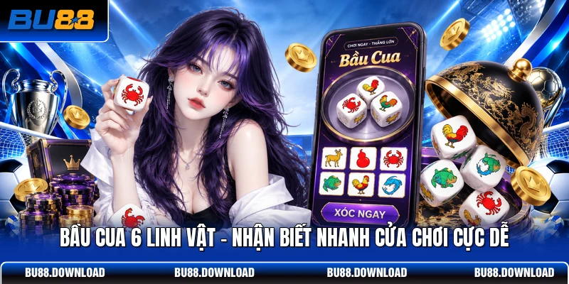 Bầu Cua 6 Linh Vật - Nhận Biết Nhanh Cửa Chơi Cực Dễ