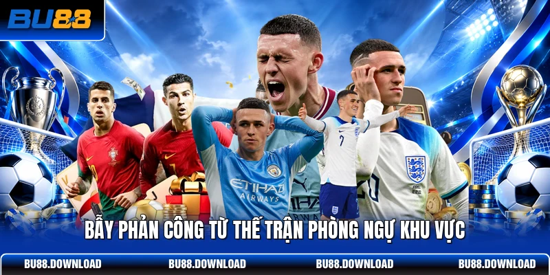 Bẫy phản công từ thế trận phòng ngự khu vực