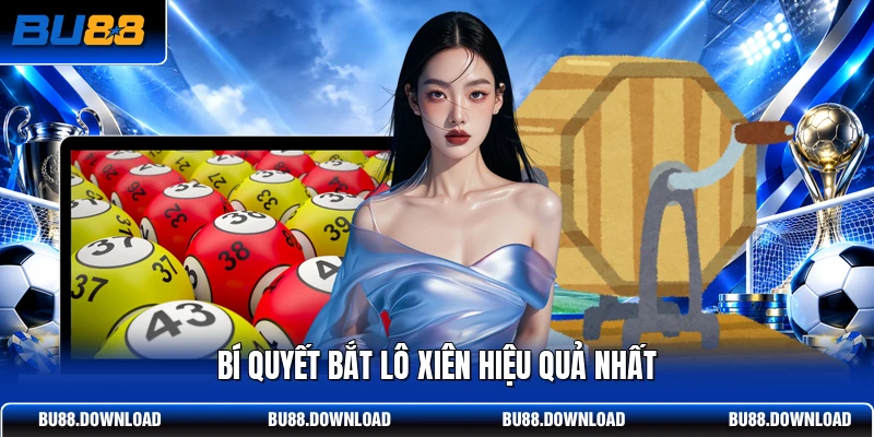 Bí quyết bắt lô xiên hiệu quả nhất 
