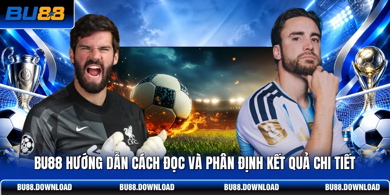 BU88 hướng dẫn cách đọc và phân định kết quả chi tiết