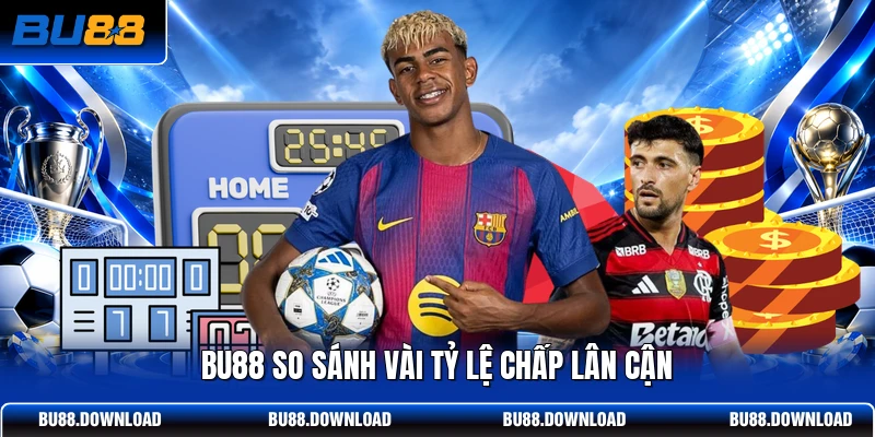 BU88 so sánh vài tỷ lệ chấp lân cận
