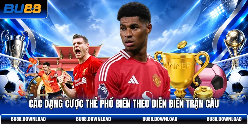 Các dạng cược thẻ phổ biến theo diễn biến trận cầu