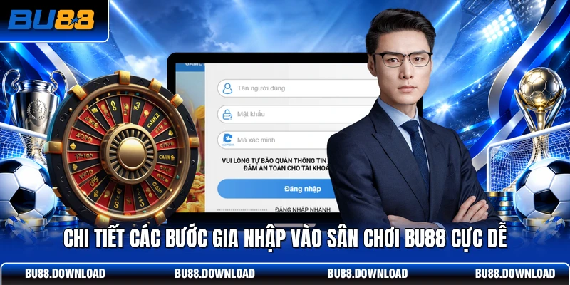 Chi tiết các bước gia nhập vào sân chơi BU88 cực dễ