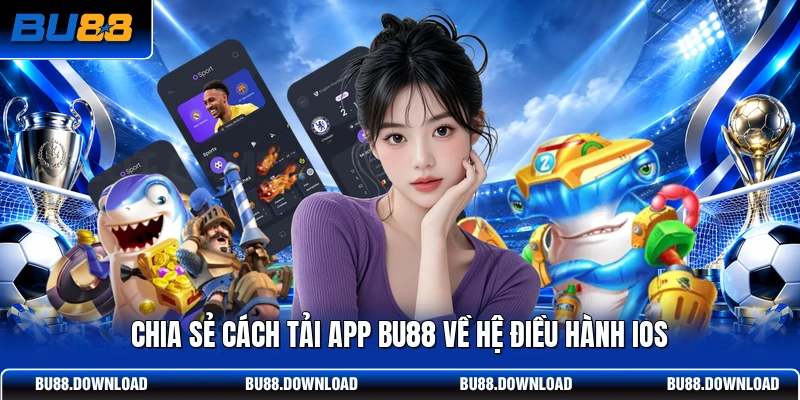 Chia sẻ cách tải app BU88 về hệ điều hành iOS
