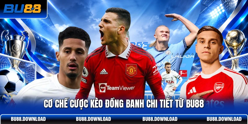 Cơ chế cược kèo đồng banh chi tiết từ BU88