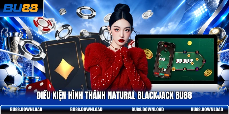 Điều kiện hình thành Natural Blackjack BU88