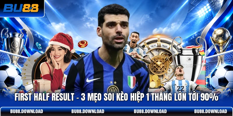 First Half Result | 3 Mẹo Soi Kèo Hiệp 1 Thắng Lớn Tới 90%