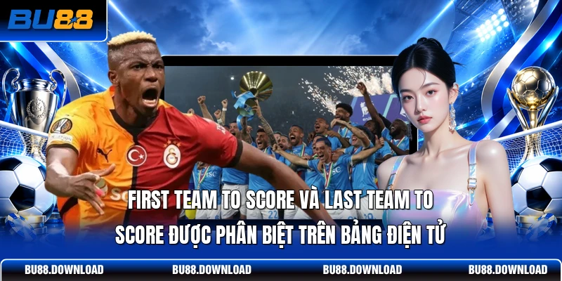 First Team To Score và Last Team To Score được phân biệt trên bảng điện tử