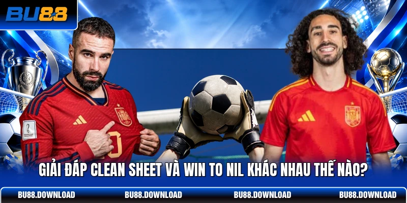 Giải đáp Clean sheet và win to nil khác nhau thế nào?