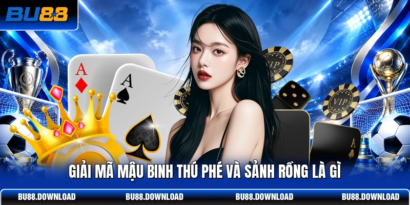 Giải mã Mậu Binh thú phé và sảnh rồng là gì