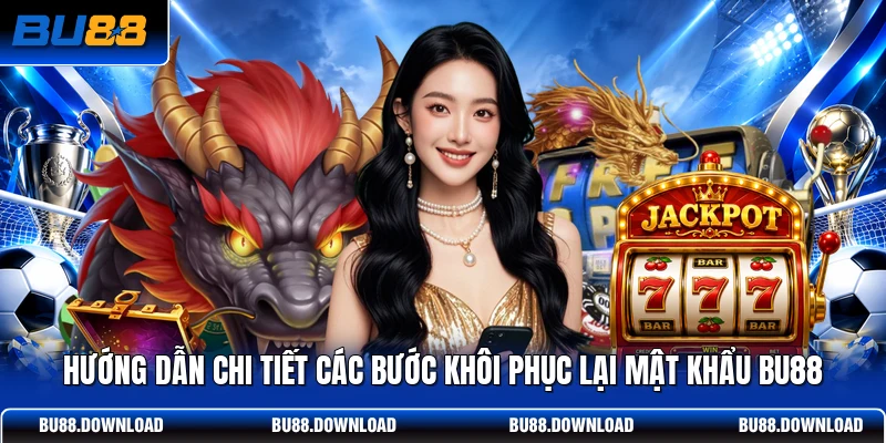 Hướng dẫn chi tiết các bước khôi phục lại mật khẩu BU88