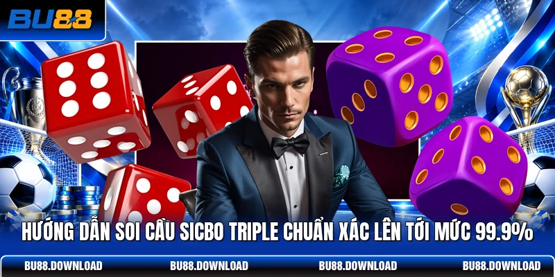 Hướng Dẫn Soi Cầu Sicbo Triple Chuẩn Xác Lên Tới Mức 99.9%