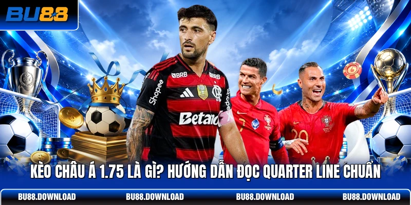 Kèo Châu Á 1.75 Là Gì? Hướng Dẫn Đọc Quarter Line Chuẩn