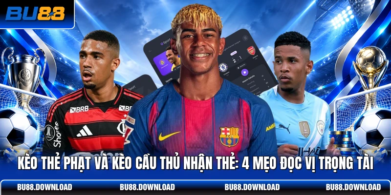 Kèo Thẻ Phạt Và Kèo Cầu Thủ Nhận Thẻ: 4 Mẹo Đọc Vị Trọng Tài