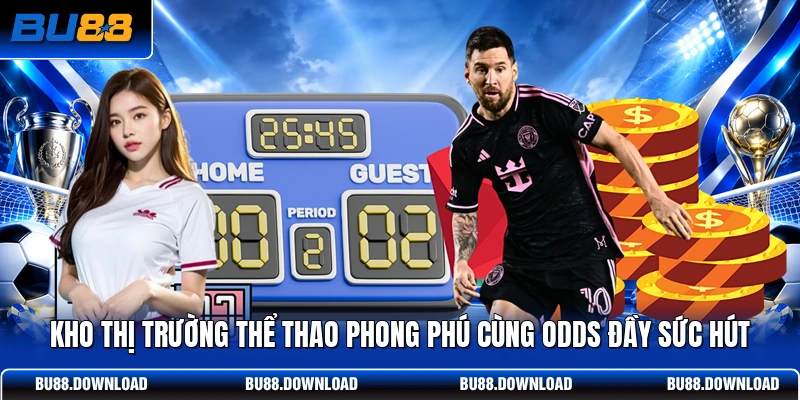 Kho thị trường thể thao phong phú cùng odds đầy sức hút