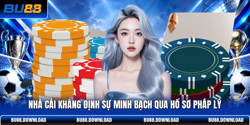 Nhà cái khẳng định sự minh bạch qua hồ sơ pháp lý