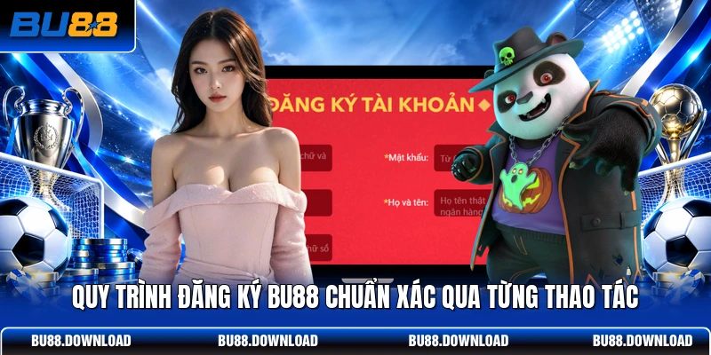 Quy trình đăng ký BU88 chuẩn xác qua từng thao tác