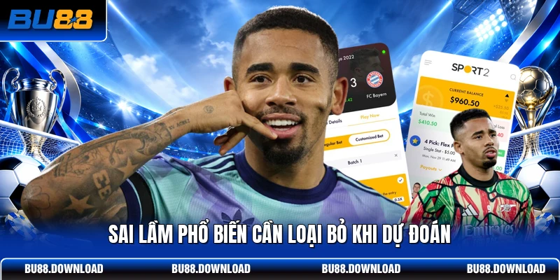 Sai lầm phổ biến cần loại bỏ khi dự đoán