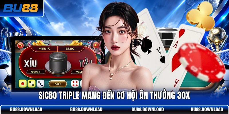 Sicbo Triple mang đến cơ hội ăn thưởng 30X