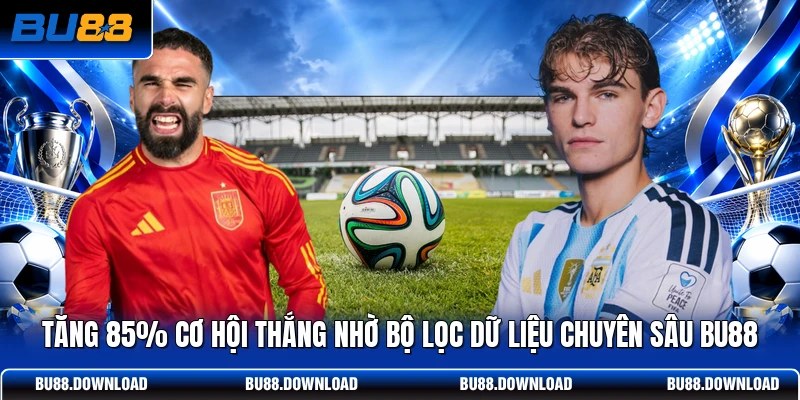 Tăng 85% cơ hội thắng nhờ bộ lọc dữ liệu chuyên sâu BU88 