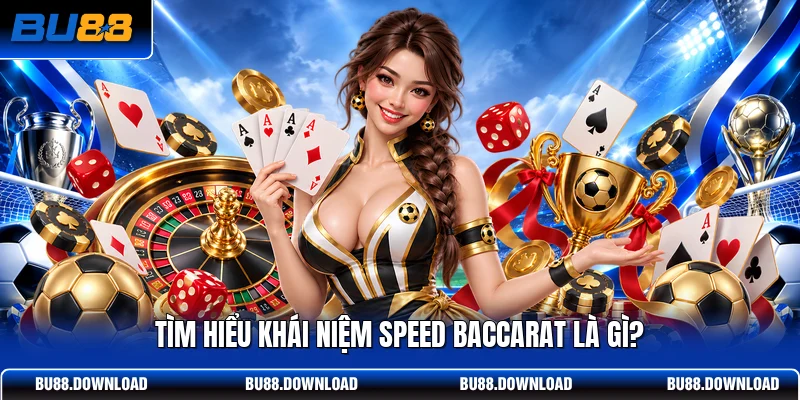 Tìm hiểu khái niệm Speed Baccarat là gì?