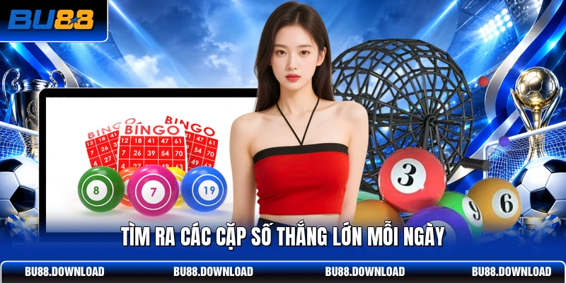 Tìm ra các cặp số thắng lớn mỗi ngày