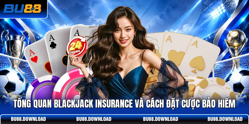 Tổng quan Blackjack Insurance và cách đặt cược bảo hiểm
