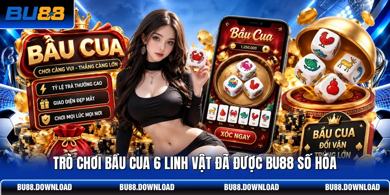 Trò chơi bầu cua 6 linh vật đã được BU88 số hóa