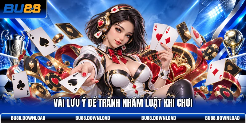 Vài lưu ý để tránh nhầm luật khi chơi