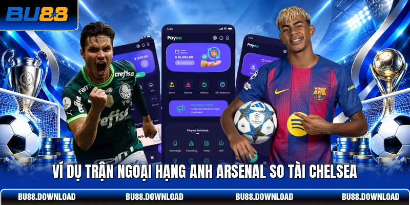 Ví dụ trận Ngoại hạng Anh Arsenal so tài Chelsea