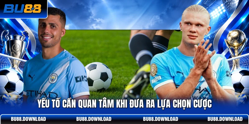 Yếu tố cần quan tâm khi đưa ra lựa chọn cược